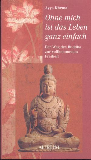 Ohne Mich Ist Das Leben Ganz Einfach Ayya Khema Buch Gebraucht Kaufen A02e4g3f01zz9