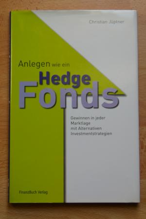 Anlegen Wie Ein Hedgefonds Gewinnen In Jeder Marktlage Mit Alternativen Christian Juptner Buch Gebraucht Kaufen A01jqmkr01zzy