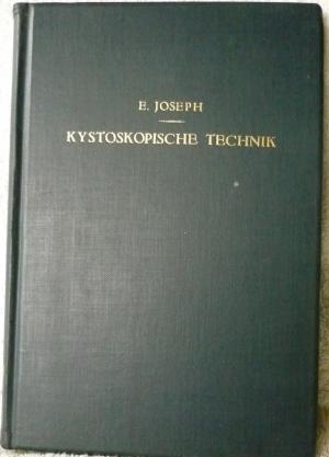 Kystoskopische Technik, ein Lehrbuch der Kystoskopie, des Ureterenkatherismus, der funktionellen Nierendiagnostik, Pyelographie, intravesikalen Operationen