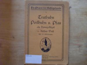 Die Praxis der Geflügelzucht. 5. Truthuhn, Perlhuhn und Pfau als Hausgeflügel