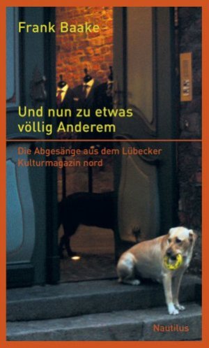 Und nun zu etwas völlig Anderem : die Abgesänge aus dem Lübecker Kulturmagazin nord aus den Jahren 1999 bis 2006.