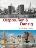 Ostpreußen & Danzig : Früher und heute.