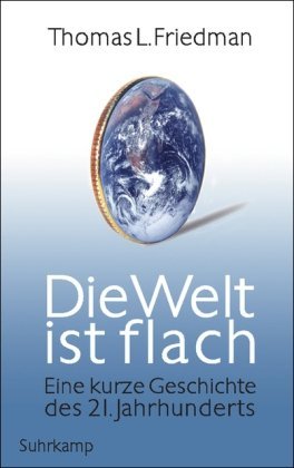 gebrauchtes Buch – Friedman, Thomas L – Die Welt ist flach : eine kurze Geschichte des 21. Jahrhunderts. Aus dem Engl. von Michael Bayer ...