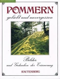 gebrauchtes Buch – Pommern : geliebt und unvergessen. mit Beitr. von Ernst Moritz Arndt ..., Bilder und Gedanken der Erinnerung ; Band. 3.