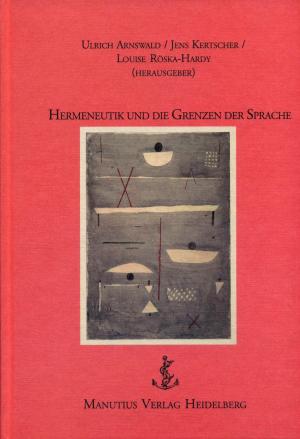 Hermeneutik und die Grenzen der Sprache - Hermeneutik, Sprachphilosophie, Anthropologie