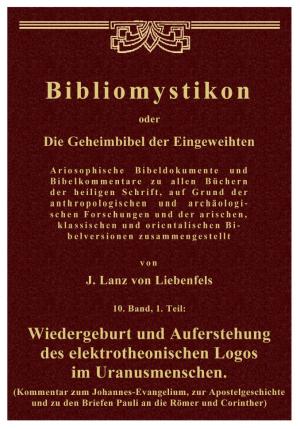 Bibliomystikon  oder  Die Geheimbibel der Eingeweihten. 10. Band, 1. Teil. Wiedergeburt und Auferstehung  des elektrotheonischen Logos  im Uranusmenschen.