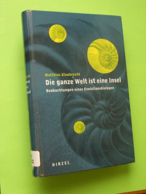 Die  ganze Welt ist eine Insel.  Beobachtungen eines Evolutionsbiologen