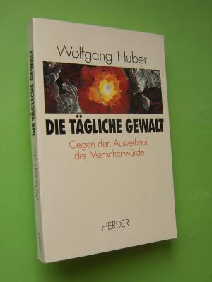 Die tägliche Gewalt. Gegen den Ausverkauf der Menschenwürde