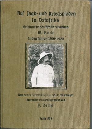 Auf Jagd- und Kriegspfaden in Ostafrika : Erlebnisse des Afrikareisenden W. Bode in den Jahren 1901 - 1920