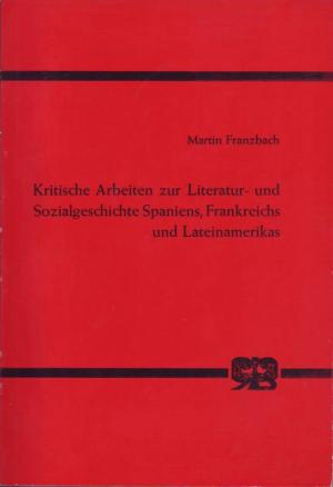 Kritische Arbeiten zur Literatur- und Sozialgeschichte Spaniens, Frankreichs und Lateinamerikas