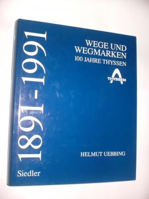 Wege und Wegmarken. 100 Jahre Thyssen. 1891-1991