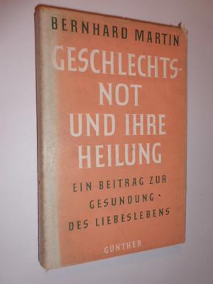 Geschlechtsnot und ihre Heilung. Ein Beitrag zur Gesundung des Liebeslebens