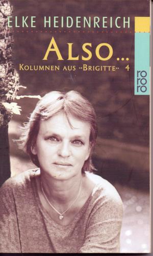 gebrauchtes Buch – Elke Heidenreich – "Also.... Kolumnen aus ""Brigitte""" / Also... - Kolumnen aus "Brigitte" 4