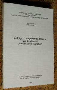 gebrauchtes Buch – Mücke, Wolfgang  – Beiträge zu ausgewählten Themen aus dem Bereich "Umwelt und Gesundheit" - Projektgruppe "Umwelt und Gesundheit" - finanziert durch das Bayerische Staatsministerium für Landesentwicklung und Umweltfragen - Institut für Toxikologie und Umwelthygiene