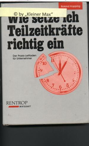 gebrauchtes Buch – Roland Kopping – Wie setze ich Teilzeitkräfte richtig ein. Der Praxis-Leitfaden für Unternehmer gebrauchtes Buch – Roland Kopping – Wie setze ich Teilzeitkräfte richtig ein. Der Praxis-Leitfaden für Unternehmer