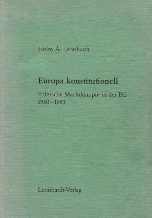 Europa konstitutionell. Politische Machtkämpfe in der EG 1950 - 1983