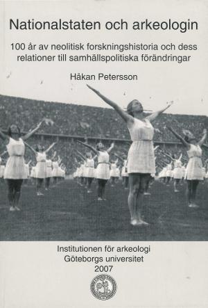 Nationalstaten och arkeologin. 100 år av neolitisk forskningshistoria och dess relationer till samhällspolitiska förändringar