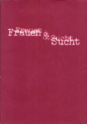 Frauen und Sucht. Offene Fachtagung des Arbeitskreises Frauen und Sucht 22.-23. Februar 1995