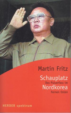 gebrauchtes Buch – Martin Fritz – Schauplatz Nordkorea - Pulverfass im Fernen Osten (= Herder spektrum; 5464).