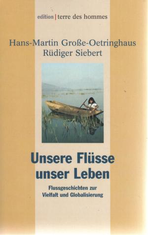 Unsere Flüsse, unser Leben. Flussgeschichten zur Vielfalt und Globalisierung