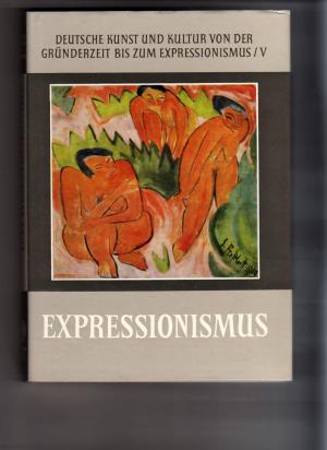 Deutsche Kunst und Kultur von der Gründerzeit bis zum Expressionismus - Band V - Expressionismus