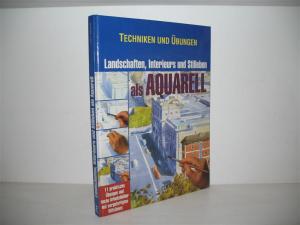 Landschaften, Interieurs und Stilleben als Aquarell: Material, Technik und praktische Übungen. 11 praktische Übungen und sechs Arbeitsblätter mit vorgefertigten […]