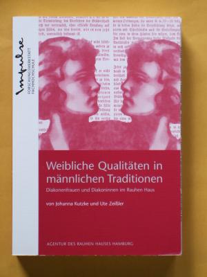 Weibliche Qualitäten in männlichen Traditionen : Diakonenfrauen und Diakoninnen im Rauhen Haus