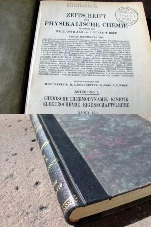 Zeitschrift für Physikalische Chemie. Begründet von Wilh. Ostwald und J. H. van't Hofft. Abteilung A: Chemische Thermodynamik, Kinetik, Elektrochemie, […]