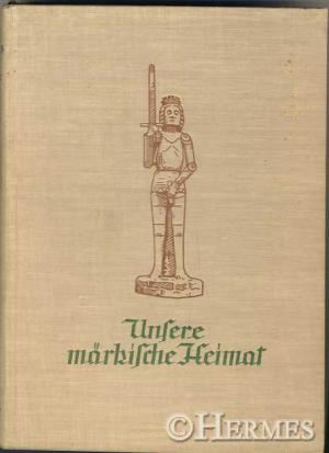 Unsere märkische Heimat Streifzüge durch Berlin und Brandenburg. Ein Heimatbuch.