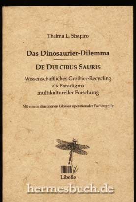 Das Dinosaurier-Dilemma. Wissenschaftliches Grosstier-Recycling als Paradigma multikultureller Forschung.