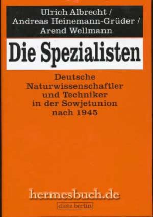 gebrauchtes Buch – Technik - Albrecht, Ulrich, Andreas Heinemann-Grüder und Arend Wellmann – Die Spezialisten. Deutsche Naturwissenschaftler und Techniker in der Sowjetunion nach 1945.