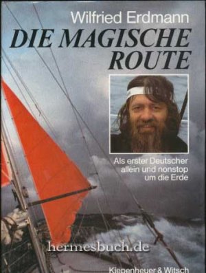 Die magische Route. Als erster Deutscher allein und nonstop um die Erde.