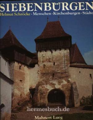 Siebenbürgen. Menschen - Kirchenburgen - Städte. Kulturleistungen einer deutschen Volksgruppe im Südosten.