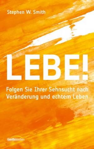 gebrauchtes Buch – Smith, Stephen W – Lebe! - Folgen Sie Ihrer Sehnsucht nach Veränderung und echtem Leben. (NEU u. in Folie)