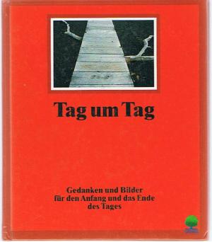 Tag um Tag - Gedanken und Bilder für den Anfang und das Ende des Tages.