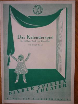 Das Kalenderspiel. Ein fröhliches Spiel vom Jahresablauf. aus der Reihe: Kinder spielen Theater. Bühne der Kinderfreunde. No. 15.