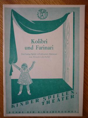 Kolibri und Farinari. Drei lustige Spiele voll seltsamer Abenteuer. aus der Reihe: Kinder spielen Theater. Bühne der Kinderfreunde. No. 14.