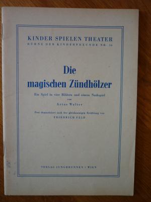 Die magischen Zündhölzer. aus der Reihe: Kinder spielen Theater. Bühne der Kinderfreunde. No. 16.