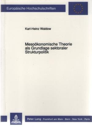 Mesoökonomische Theorie als Grundlage sektoraler Strukturpolitik