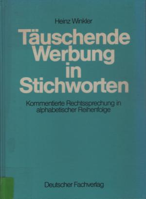 Täuschende Werbung in Stichworten - Kommentierte Rechtsprechung in alphabetischer Reihenfolge