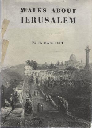 Walks about The City And Environs Of Jerusalem - Summer 1842