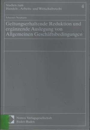 Geltungserhaltende Reduktion und ergänzende Auslegung von Allgemeinen Geschäftsbedingungen