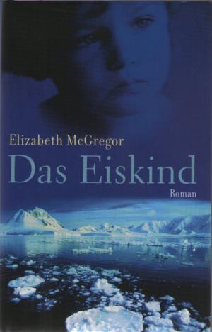 gebrauchtes Buch – Elizabeth McGregor – Das Eiskind. Roman