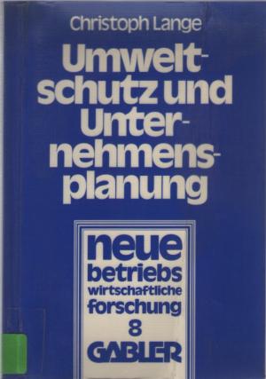 Umweltschutz und Unternehmensplanung - Die betriebliche Anpassung an den Einsatz umweltpolitischer Instrumente