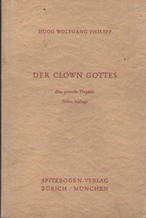 Der Clown Gottes - Eine groteske Tragödie (Bühnenfassung/Textausgabe)