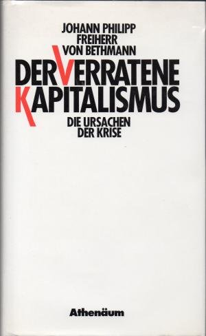 Der verratene Kapitalismus - Die Ursachen der Krise