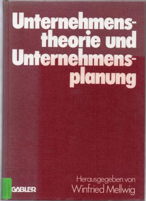 Unternehmenstheorie und Unternehmensplanung - Helmut Koch zum 60. Geburtstag