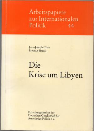 Die Krise um Libyen - Arbeitspapiere zur internationalen Politik - Band 44