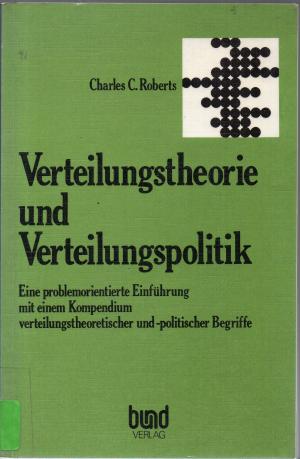 Verteilungstheorie und Verteilungspolitik - Eine problemorientierte Einführung mit einem Kompendium verteilungstheoretischer und -politischer Begriffe