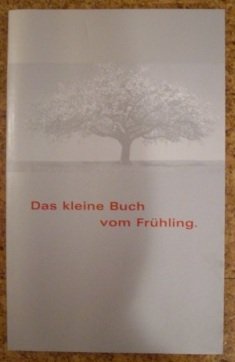 Das kleine Buch vom Frühling. Poesie & Prosa der Weltliteratur zur ersten Jahreszeit überreicht von Ihrem Audi Partner.